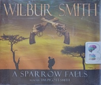 A Sparrow Falls written by Wilbur Smith performed by Tim Piggot-Smith on Audio CD (Abridged)